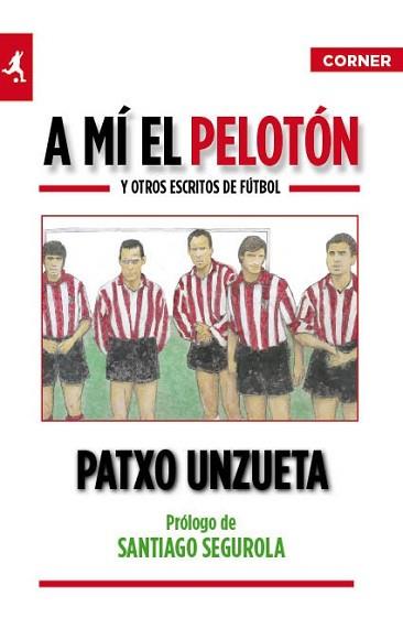 A MI EL PELOTON Y OTROS ESCRITOS DE FUTBOL | 9788415242017 | UNZUETA, PATXO | Llibreria L'Illa - Llibreria Online de Mollet - Comprar llibres online