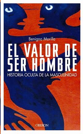 VALOR DE SER HOMBRE, EL | 9788466713245 | MORILLA, BENIGNO | Llibreria L'Illa - Llibreria Online de Mollet - Comprar llibres online