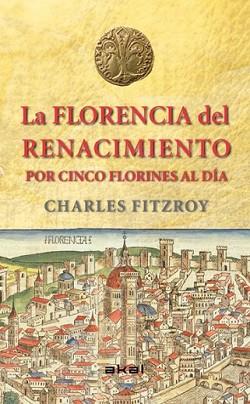 FLORENCIA DEL RENACIMIENTO POR CINCO FLORINES AL DÍA, LA | 9788446039266 | FITZROY, CHARLES | Llibreria L'Illa - Llibreria Online de Mollet - Comprar llibres online