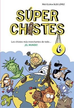 CHISTES MÁS TRONCHANTES DE TODO... ¡EL MUNDO! (SÚPER CHISTES 6) | 9788490434673 | CLUA SARRO, PAU/LOPEZ LOPEZ, ALEX | Llibreria L'Illa - Llibreria Online de Mollet - Comprar llibres online