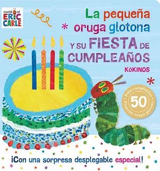 PEQUEÑA ORUGA GLOTONA Y SU FIESTA DE CUMPLEAÑOS, LA | 9788417074838 | CARLE, ERIC | Llibreria L'Illa - Llibreria Online de Mollet - Comprar llibres online