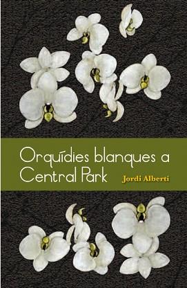 ORQUIDIES BLANQUES A CENTRAL PARK | 9788493878528 | ALBERTI, JORDI | Llibreria L'Illa - Llibreria Online de Mollet - Comprar llibres online