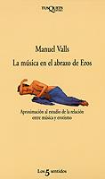 MUSICA EN EL ABRAZO DE EROS, LA | 9788472238169 | VALLS GORINA, MANUEL | Llibreria L'Illa - Llibreria Online de Mollet - Comprar llibres online