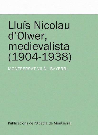 LLUIS NICOLAU D'OLWER MEDIEVALISTA (1904-1938) | 9788498831306 | VILA BAYERRI, MONTSERRAT