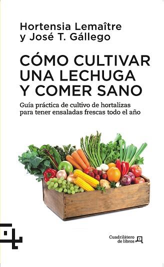 CÓMO CULTIVAR UNA LECHUGA Y COMER SANO | 9788415088738 | LEMAÎTRE ,HORTENSIA/GÁLLEGO ,JOSÉ T. | Llibreria L'Illa - Llibreria Online de Mollet - Comprar llibres online