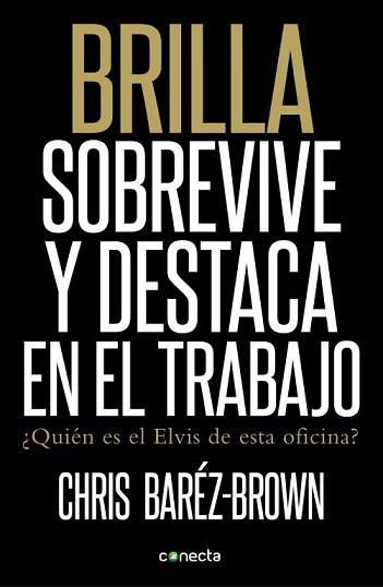 BRILLA SOBREVIVE Y DESTACA EN EL TRABAJO | 9788415431176 | BARÉZ-BROWN, CHRIS | Llibreria L'Illa - Llibreria Online de Mollet - Comprar llibres online