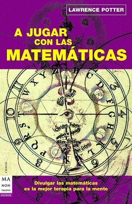 A JUGAR CON LAS MATEMATICAS | 9788496924086 | POTTER, LAWRENCE | Llibreria L'Illa - Llibreria Online de Mollet - Comprar llibres online