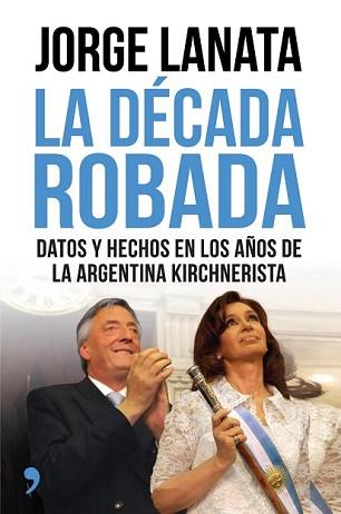 DÉCADA ROBADA, LA | 9788499984315 | LANATA, JORGE | Llibreria L'Illa - Llibreria Online de Mollet - Comprar llibres online