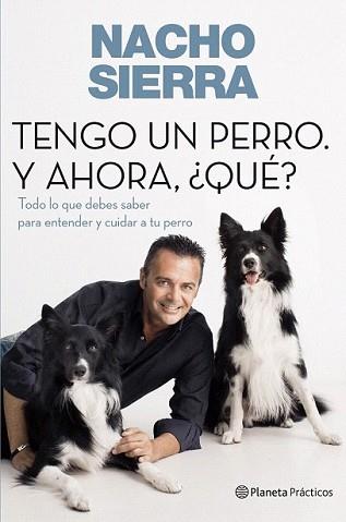 TENGO UN PERRO Y AHORA QUE? | 9788408109228 | SIERRA, NACHO