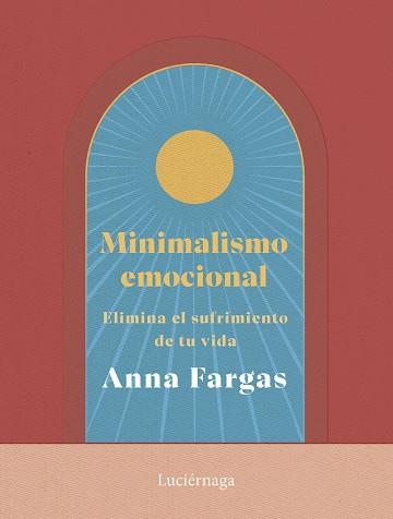 MINIMALISMO EMOCIONAL | 9788419996169 | FARGAS, ANNA | Llibreria L'Illa - Llibreria Online de Mollet - Comprar llibres online