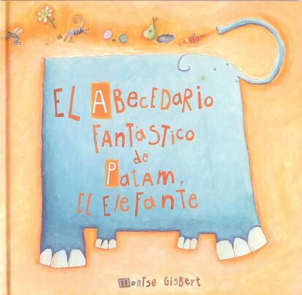 ABECEDARIO FANTASTICO DE PATAM, EL ELEFANTE, EL | 9788481315240 | GISBERT NAVARRO, MONTSERRAT | Llibreria L'Illa - Llibreria Online de Mollet - Comprar llibres online