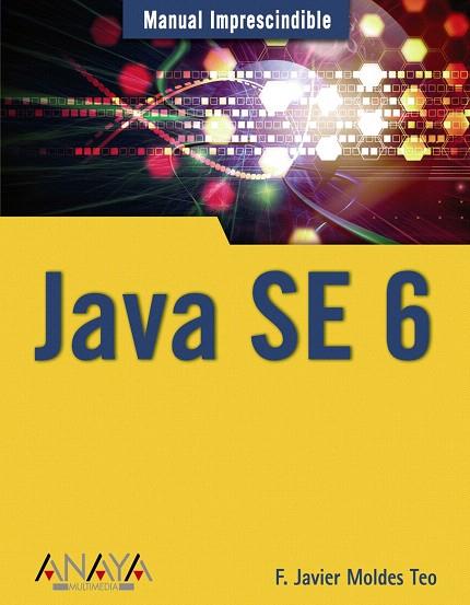 JAVA SE 6 | 9788441523487 | MOLDES TEO, FRANCISCO JAVIER | Llibreria L'Illa - Llibreria Online de Mollet - Comprar llibres online