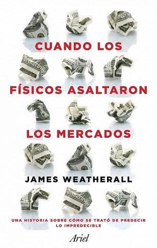 CUANDO LOS FÍSICOS ASALTARON LOS MERCADOS | 9788434411937 | OWEN WEATHERALL, JAMES | Llibreria L'Illa - Llibreria Online de Mollet - Comprar llibres online