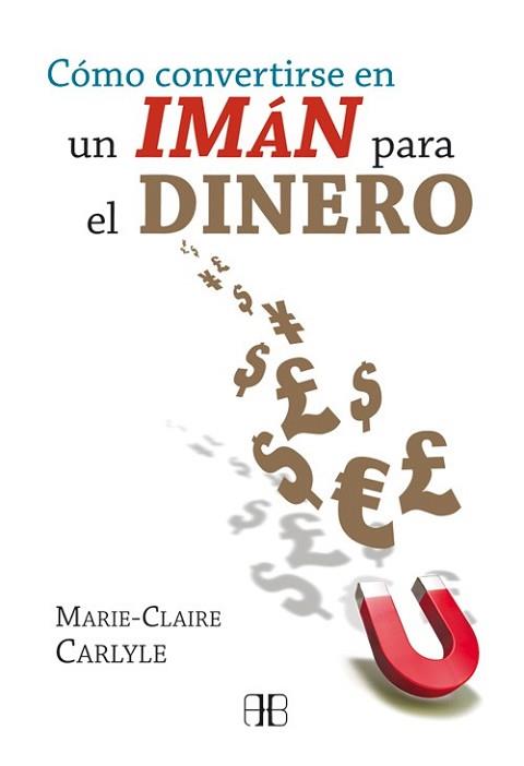 CÓMO CONVERTIRSE EN UN IMÁN PARA EL DINERO | 9788496111967 | CARLYLE, MARIE-CLAIRE | Llibreria L'Illa - Llibreria Online de Mollet - Comprar llibres online