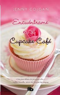 ENCUÉNTRAME EN EL CUPCAKE CAFÉ | 9788498728897 | COLGAN, JENNY | Llibreria L'Illa - Llibreria Online de Mollet - Comprar llibres online