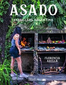 ASADO. PARRILLADA ARGENTINA | 9788419483300 | ABELLA, FLORENCIA | Llibreria L'Illa - Llibreria Online de Mollet - Comprar llibres online