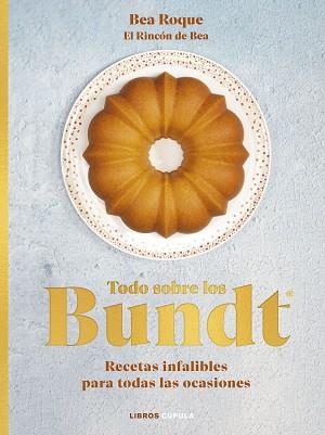 TODO SOBRE LOS BUNDT® | 9788448039707 | ROQUE, BEA | Llibreria L'Illa - Llibreria Online de Mollet - Comprar llibres online