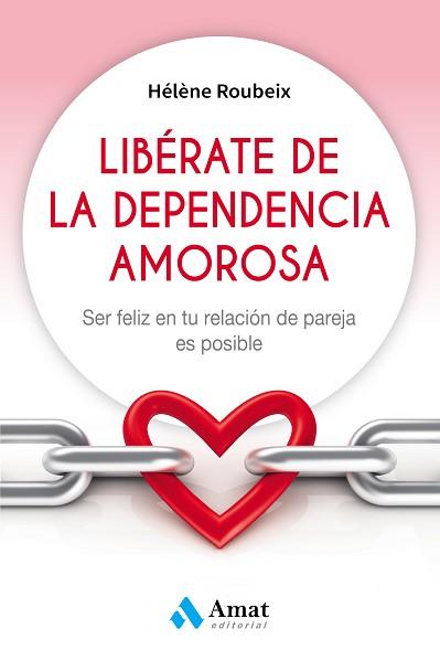 LIBÉRATE DE LA DEPENDENCIA AMOROSA | 9788497359184 | ROUBEIX, HÉLÈNE | Llibreria L'Illa - Llibreria Online de Mollet - Comprar llibres online