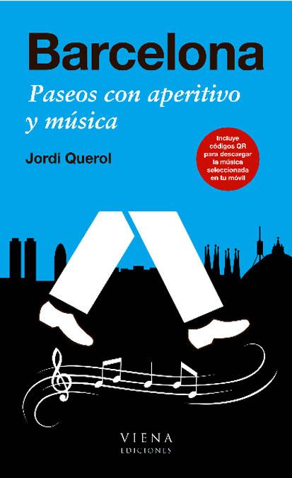 BARCELONA. PASEOS CON APERITIVO Y MUSICA | 9788483306444 | QUEROL, JORDI | Llibreria L'Illa - Llibreria Online de Mollet - Comprar llibres online