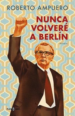 NUNCA VOLVERÉ A BERLÍN | 9788401034947 | AMPUERO, ROBERTO | Llibreria L'Illa - Llibreria Online de Mollet - Comprar llibres online