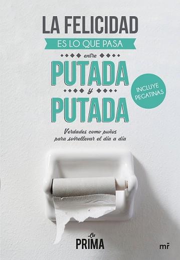 FELICIDAD ES LO QUE PASA ENTRE PUTADA Y PUTADA, LA | 9788427041837 | LA PRIMA | Llibreria L'Illa - Llibreria Online de Mollet - Comprar llibres online