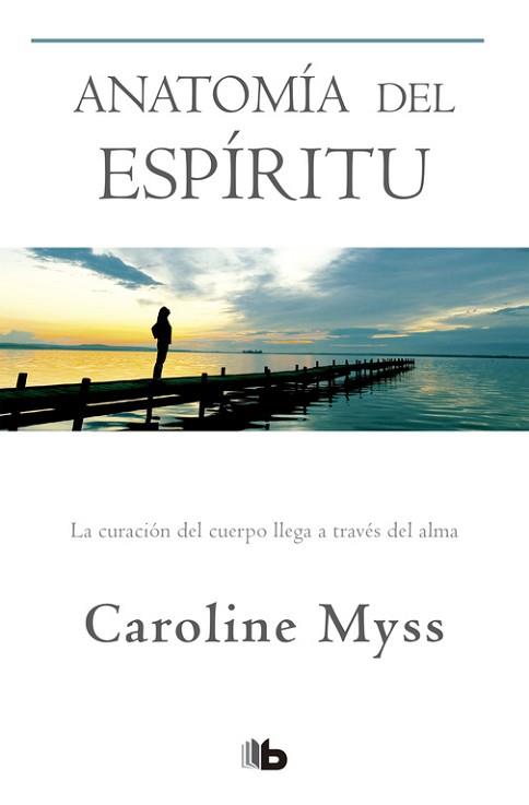 ANATOMÍA DEL ESPÍRITU | 9788490704455 | MYSS, CAROLINE  | Llibreria L'Illa - Llibreria Online de Mollet - Comprar llibres online