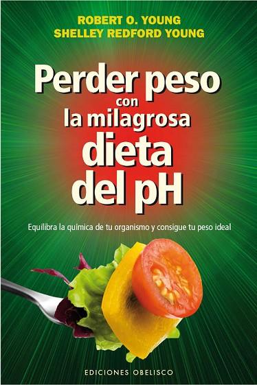 PERDER PESO CON LA MILAGROSA DIETA DEL PH | 9788415968771 | YOUNG, ROBERT O./REDFOR YOUNG, SHELLEY | Llibreria L'Illa - Llibreria Online de Mollet - Comprar llibres online