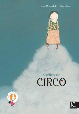 SUEÑOS DE CIRCO | 9788496957572 | ORMAZABAL, JOXAN/OKINA, IRAIA (IL.) | Llibreria L'Illa - Llibreria Online de Mollet - Comprar llibres online