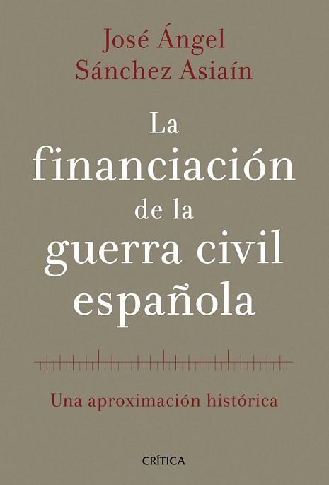 FINANCIACIÓN DE LA GUERRA CIVIL ESPAÑOLA, LA | 9788498926613 | SÁNCHEZ ASIAÍN, JOSE ANGEL | Llibreria L'Illa - Llibreria Online de Mollet - Comprar llibres online