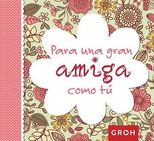 PARA UNA GRAN AMIGA COMO TÚ | 9788490680230 | GROH | Llibreria L'Illa - Llibreria Online de Mollet - Comprar llibres online