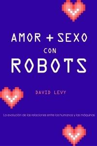 AMOR Y SEXO CON ROBOTS | 9788449321627 | LEVY, DAVID | Llibreria L'Illa - Llibreria Online de Mollet - Comprar llibres online