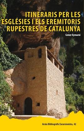 ITINERARIS PER LES ESGLÉSIES I ELS EREMITORIS RUPESTRES DE CATALUNYA | 9788423207930 | AYMEMÍ DOMINGO, GENER | Llibreria L'Illa - Llibreria Online de Mollet - Comprar llibres online