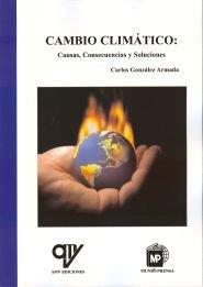 CAMBIO CLIMATICO, CAUSAS CONSECUENCIAS Y SOLUCIONES | 9788484764021 | GONZALEZ ARMADA, CARLOS | Llibreria L'Illa - Llibreria Online de Mollet - Comprar llibres online