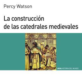 CONSTRUCCION DE LAS CATEDRALES MEDIEVALES | 9788476005415 | WATSON, PERCY | Llibreria L'Illa - Llibreria Online de Mollet - Comprar llibres online