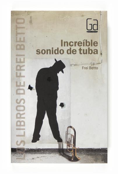 INCREIBLE SONIDO DE TUBA | 9788467540246 | BETTO, FREI | Llibreria L'Illa - Llibreria Online de Mollet - Comprar llibres online