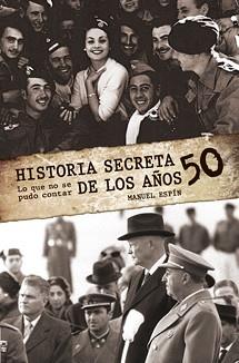 HISTORIA SECRETA DE LOS AÑOS 50 | 9788495645340 | ESPIN, MANUEL | Llibreria L'Illa - Llibreria Online de Mollet - Comprar llibres online