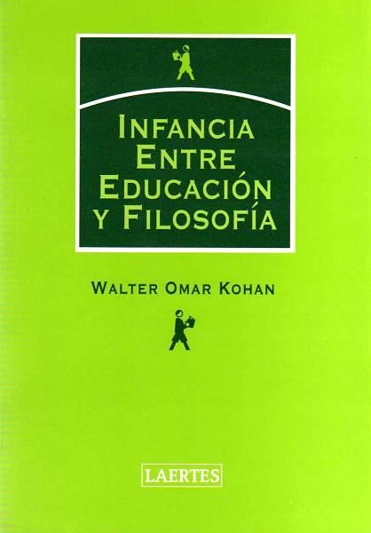 INFANCIA ENTRE EDUCACION Y FILOSOFIA | 9788475845319 | OMAR KOHAN, WALTER | Llibreria L'Illa - Llibreria Online de Mollet - Comprar llibres online