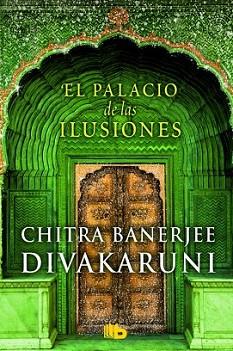 PALACIO DE LAS ILUSIONES, EL | 9788490701157 | DIVAKARUNI, CHITRA BANERJEE | Llibreria L'Illa - Llibreria Online de Mollet - Comprar llibres online