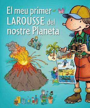 MEU PRIMER LAROUSSE DEL NOSTRE PLANETA | 9788415785422 | LAROUSSE EDITORIAL | Llibreria L'Illa - Llibreria Online de Mollet - Comprar llibres online