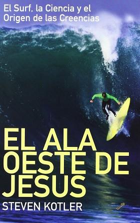 ALA OESTE DE JESUS.EL SURF LA CIENCIA Y EL ORIGEN DE LAS | 9788495496683 | KOTLER, STEVEN | Llibreria L'Illa - Llibreria Online de Mollet - Comprar llibres online