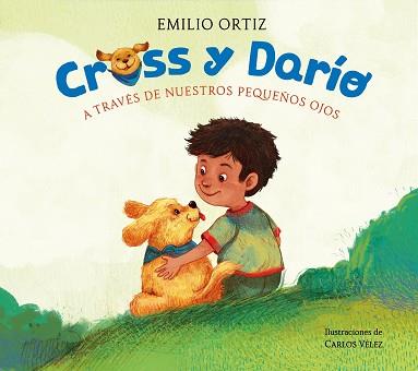 CROSS Y DARÍO. A TRAVÉS DE NUESTROS PEQUEÑOS OJOS | 9788448869120 | ORTIZ, EMILIO | Llibreria L'Illa - Llibreria Online de Mollet - Comprar llibres online