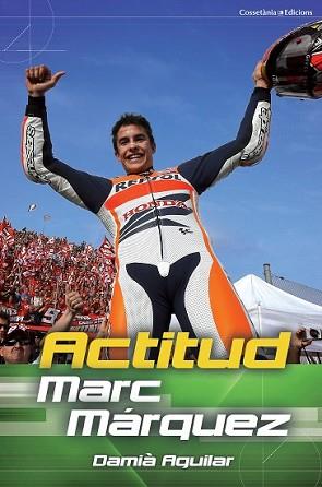 ACTITUD MARC MÁRQUEZ | 9788490342251 | AGUILAR, DAMIÀ | Llibreria L'Illa - Llibreria Online de Mollet - Comprar llibres online