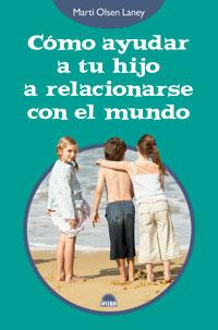 COMO AYUDAR A TU HIJO A RELACIONARSE CON EL MUNDO | 9788497542890 | OLSEN LANEY, MARTI | Llibreria L'Illa - Llibreria Online de Mollet - Comprar llibres online