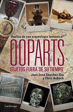 OOPARTS. OBJETOS FUERA DE SU TIEMPO | 9788415864745 | SÁNCHEZ/CHRIS AUBECK | Llibreria L'Illa - Llibreria Online de Mollet - Comprar llibres online