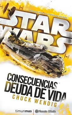 STAR WARS CONSECUENCIAS. DEUDA DE VIDA  | 9788416816132 | WENDIG, CHUCK | Llibreria L'Illa - Llibreria Online de Mollet - Comprar llibres online