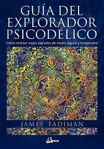 GUÍA DEL EXPLORADOR PSICODÉLICO | 9788484456278 | FADIMAN, JAMES | Llibreria L'Illa - Llibreria Online de Mollet - Comprar llibres online