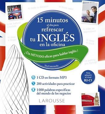 15 MINUTOS AL DÍA PARA REFRESCAR TU INGLÉS EN LA OFICINA | 9788416368358 | LAROUSSE EDITORIAL | Llibreria L'Illa - Llibreria Online de Mollet - Comprar llibres online