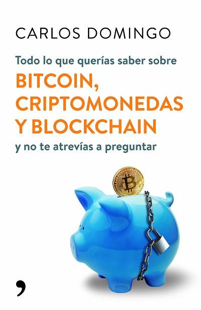 TODO LO QUE QUERÍAS SABER SOBRE BITCOIN, CRIPTOMONEDAS Y BLOCKCHAIN | 9788499986586 | DOMINGO, CARLOS | Llibreria L'Illa - Llibreria Online de Mollet - Comprar llibres online