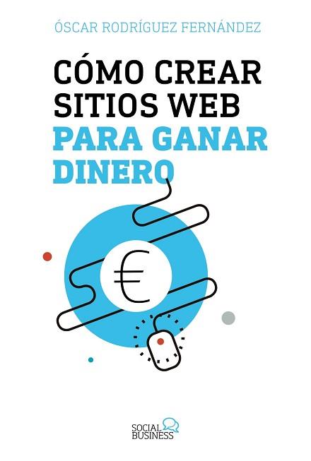 CÓMO CREAR SITIOS WEB PARA GANAR DINERO | 9788441539341 | RODRÍGUEZ FERNÁNDEZ, ÓSCAR | Llibreria L'Illa - Llibreria Online de Mollet - Comprar llibres online