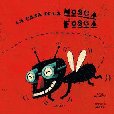 CASA DE LA MOSCA FOSCA, LA | 9788484641438 | MEJUTO, EVA / MORA, SEGIO | Llibreria L'Illa - Llibreria Online de Mollet - Comprar llibres online